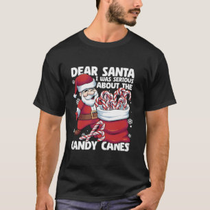 Dear Santa I Was Serious About Candy Canes Funny C T-Shirt