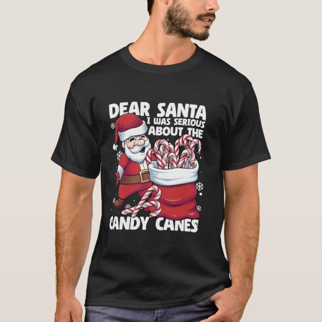Dear Santa I Was Serious About Candy Canes Funny C T-Shirt (Front)