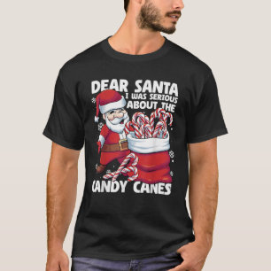 Dear Santa I Was Serious About Candy Canes Funny C T-Shirt
