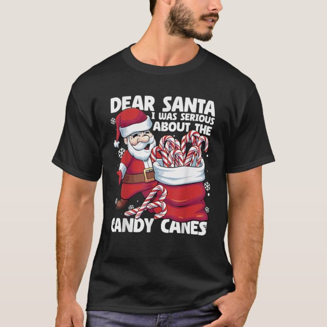 Dear Santa I Was Serious About Candy Canes Funny C T-Shirt (Front)