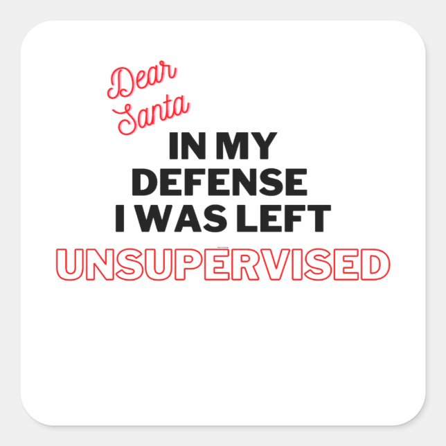 Dear Santa I was Unsupervised | Funny Christmas Square Sticker (Front)