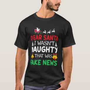 Dear Santa I Wasn'T Funny That Was Fake News Funny T-Shirt