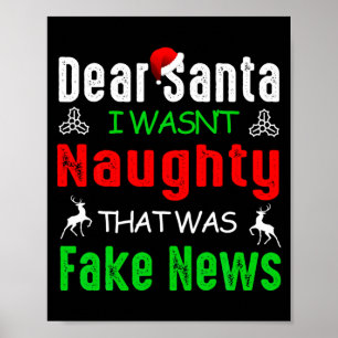 Dear Santa I Wasnt Naughty That Was Fake News Xma  Poster