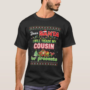 Dear Santa I Will Trade My Cousin For Presents Chr T-Shirt