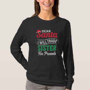 Dear Santa I Will Trade Sister For Presents Funny  T-Shirt