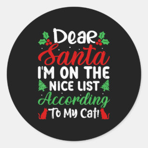 Dear Santa I'm On Nice List According To My Cat! C Classic Round Sticker