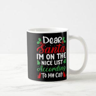 Dear Santa I'm On Nice List According To My Cat! C Coffee Mug