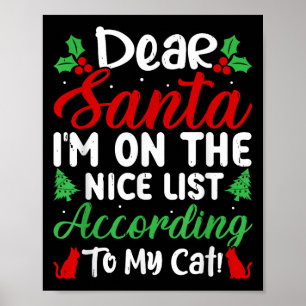 Dear Santa I'm On Nice List According To My Cat! C Poster