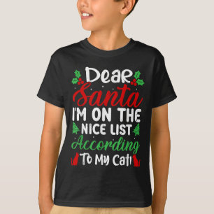 Dear Santa I'm On Nice List According To My Cat! C T-Shirt