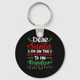 Dear Santa I'm On Nice List According To My Reinde Key Ring