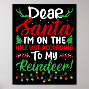 Dear Santa I'm On Nice List According To My Reinde Poster