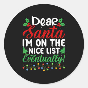 Dear Santa I'm On Nice List Eventually! Funny Chri Classic Round Sticker