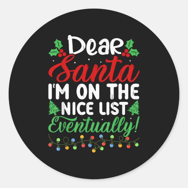Dear Santa I'm On Nice List Eventually! Funny Chri Classic Round Sticker (Front)
