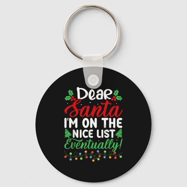 Dear Santa I'm On Nice List Eventually! Funny Chri Key Ring (Front)