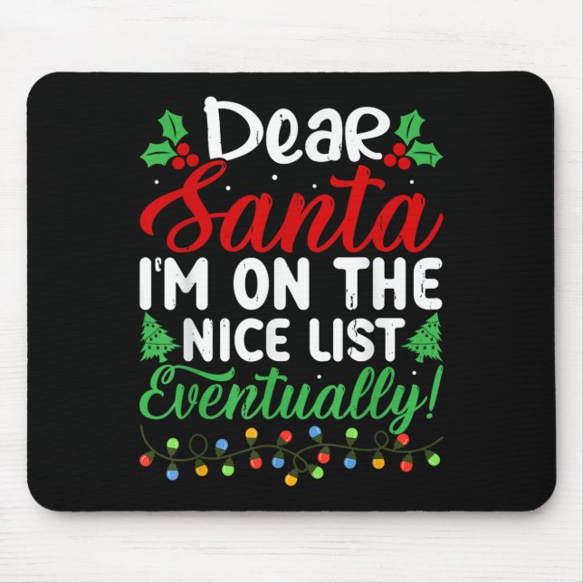 Dear Santa I'm On Nice List Eventually! Funny Chri Mouse Mat (Front)
