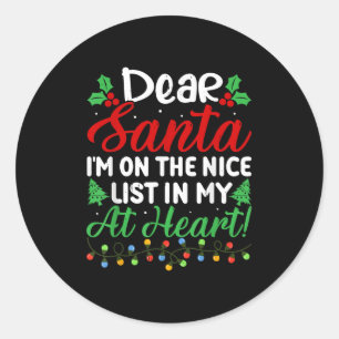 Dear Santa I'm On Nice List In My At Heart! Funny Classic Round Sticker