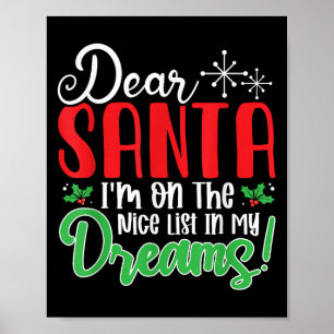 Dear Santa I'm On Nice List In My Dreams! Funny Ch Poster