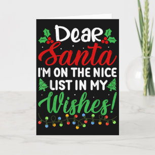 Dear Santa I'm On Nice List In My Wishes Funny Chr Card