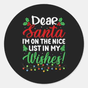 Dear Santa I'm On Nice List In My Wishes Funny Chr Classic Round Sticker