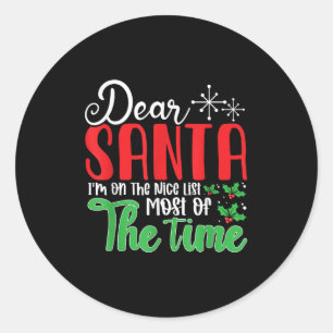 Dear Santa I'm On Nice List Most Of Time! Christma Classic Round Sticker