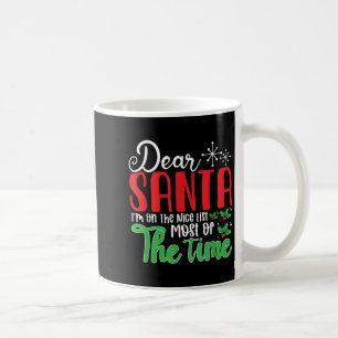 Dear Santa I'm On Nice List Most Of Time! Christma Coffee Mug