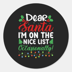 Dear Santa I'm On Nice List Occasionally! Funny Xm Classic Round Sticker