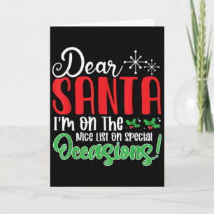 Dear Santa I'm On Nice List On Special Occasions! Card