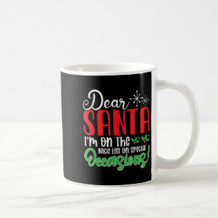 Dear Santa I'm On Nice List On Special Occasions! Coffee Mug