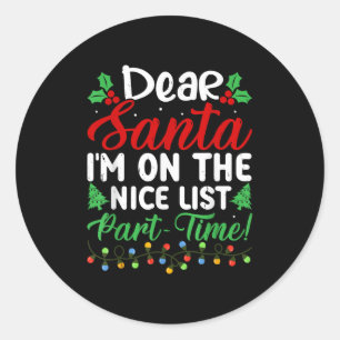 Dear Santa I'm On Nice List Part Time Funny Christ Classic Round Sticker