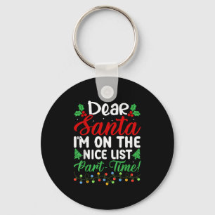 Dear Santa I'm On Nice List Part Time Funny Christ Key Ring