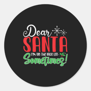 Dear Santa I'm On Nice List Sometimes! Funny Chris Classic Round Sticker