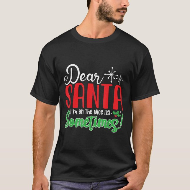 Dear Santa I'm On Nice List Sometimes! Funny Chris T-Shirt (Front)