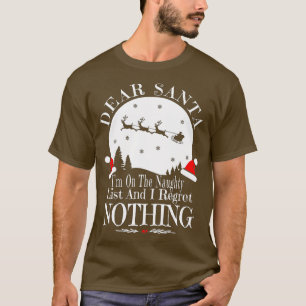 Dear Santa I'm On The Naughty List And I Regret No T-Shirt