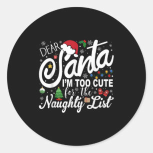 Dear Santa I'm Too Cute For The Naughty List Chris Classic Round Sticker