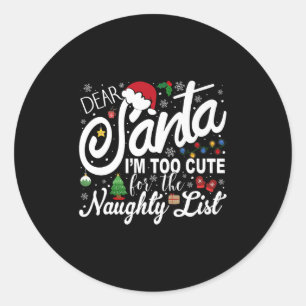 Dear Santa I'm Too Cute For The Naughty List Chris Classic Round Sticker