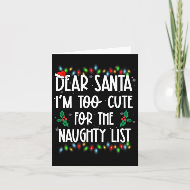 Dear Santa Im Too Cute For The Naughty List Christ Card (Front)