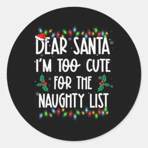 Dear Santa Im Too Cute For The Naughty List Christ Classic Round Sticker