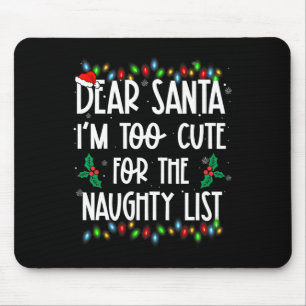 Dear Santa Im Too Cute For The Naughty List Christ Mouse Mat