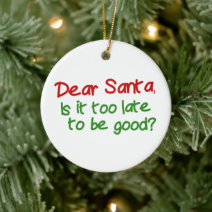 Dear Santa Is It Too Late To Be Good Ceramic Tree Decoration