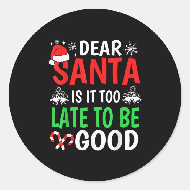 Dear Santa, Is It Too Late To Be Good Funny Christ Classic Round Sticker (Front)