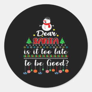 Dear Santa Is It Too Late To Be Good Funny Christm Classic Round Sticker