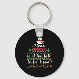 Dear Santa Is It Too Late To Be Good Funny Christm Key Ring