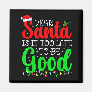 Dear Santa Is It Too Late To Be Good Funny Christm Magnet