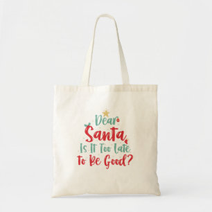 Dear Santa Is it Too Late to be Good Funny Xmas Tote Bag