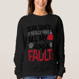 Dear Santa it Really was all my dogs Fault Funny C Sweatshirt