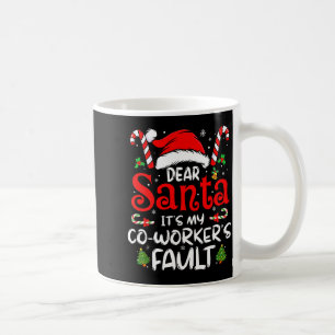 Dear Santa It’s My Coworker’s Fault Funny Saying C Coffee Mug