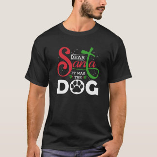 Dear Santa It Was Dog Pet Owner Family Festival T-Shirt