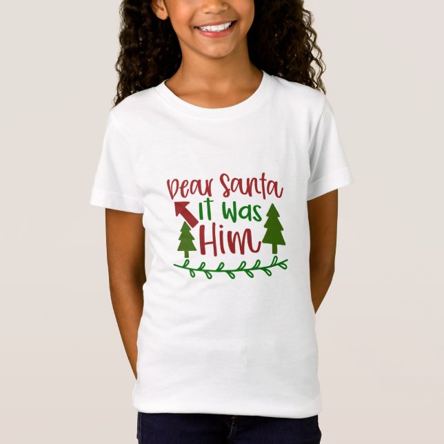 Dear Santa, it was him  T-Shirt (Front)