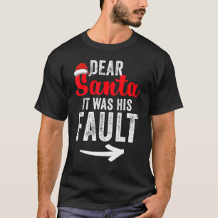 Dear Santa It Was His Fault Her and His Christmas T-Shirt