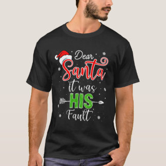Dear Santa It Was His Fault T-Shirt